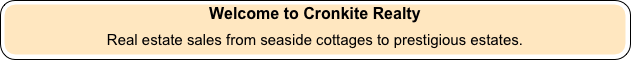 Welcome to Cronkite Realty
Real estate sales from seaside cottages to prestigious estates.